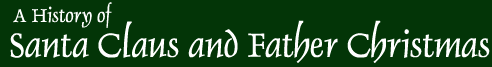 Welcome to a new website dedicated to the History of Santa Claus and Father Christmas.  This website offers a critical guide to the resources available online which deal with this topic, along with essays and other materials.
